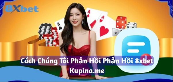 Cách 8XBET xử lý phản hồi – nhanh chóng, minh bạch và hành động hiệu quả