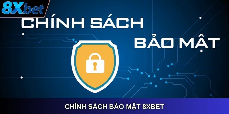 Chính sách bảo mật 8XBET bảo vệ người chơi